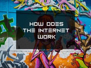 How Does the Internet Work